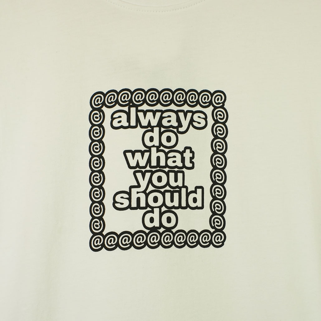 always do what you should do Tシャツ t-shirts – always do what you should do